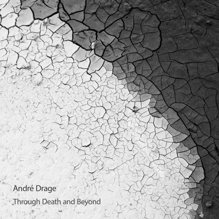 ANDRÉ DRAGE | Norwegian Composer Returns With His Most Personal Album Yet, THROUGH DEATH AND BEYOND